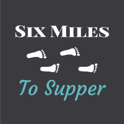 Six Miles To Supper