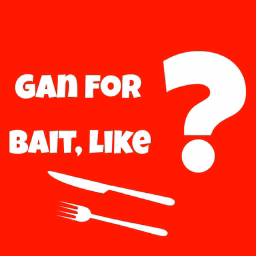 Gan for Bait, like? 