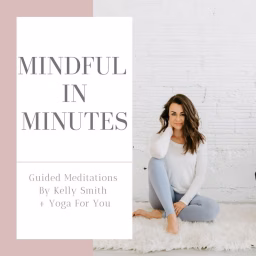 Mindful in Minutes || Kelly Smith 
