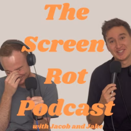 The Screen Rot Podcast with Jacob and Jake