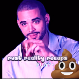 Rust Reality Recaps