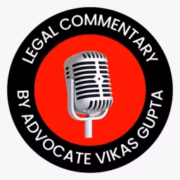 Advocate Vikas Gupta | Legal Commentary