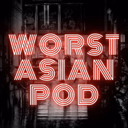 Worst Asian Podcast