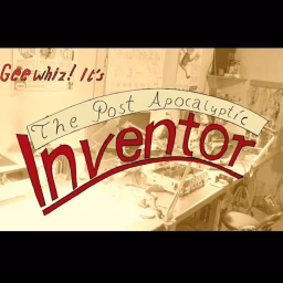 The Post Apocalyptic Inventor