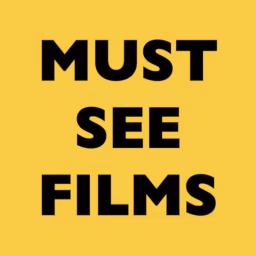 MUST SEE FILMS