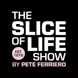 The Slice of Life Show by Pete Ferriero