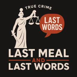 Last Meal & Last Words - A True Crime Channel