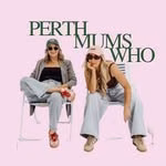 Perth Mums Who- Nellie & Ash