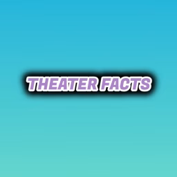 Theater Facts