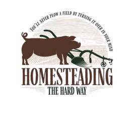 Homesteading the Hard Way