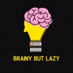 Brainy But Lazy