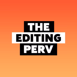 The Editing Perv