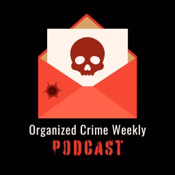 Organized Crime News Weekly Podcast 